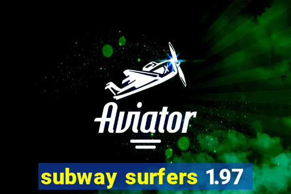 subway surfers 1.97
